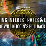 Rising Interest Rates & BTC – Where will Bitcoin’s pullback end?
