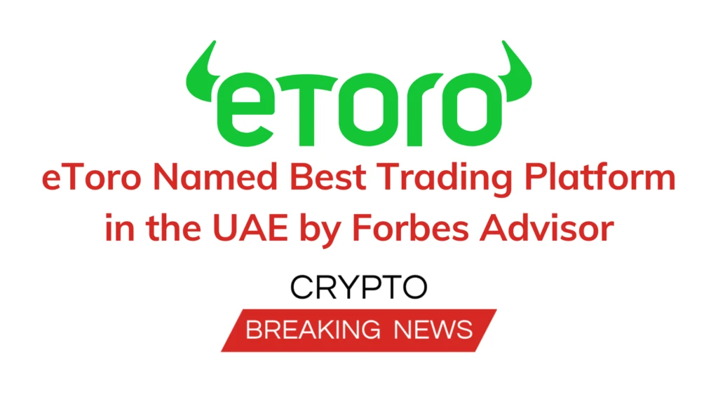 eToro Named Best Trading Platform in the UAE by Forbes Advisor