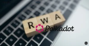 Polkadots Innovative RWA Integrations Set The Stage For Blockchain Mass Adoption