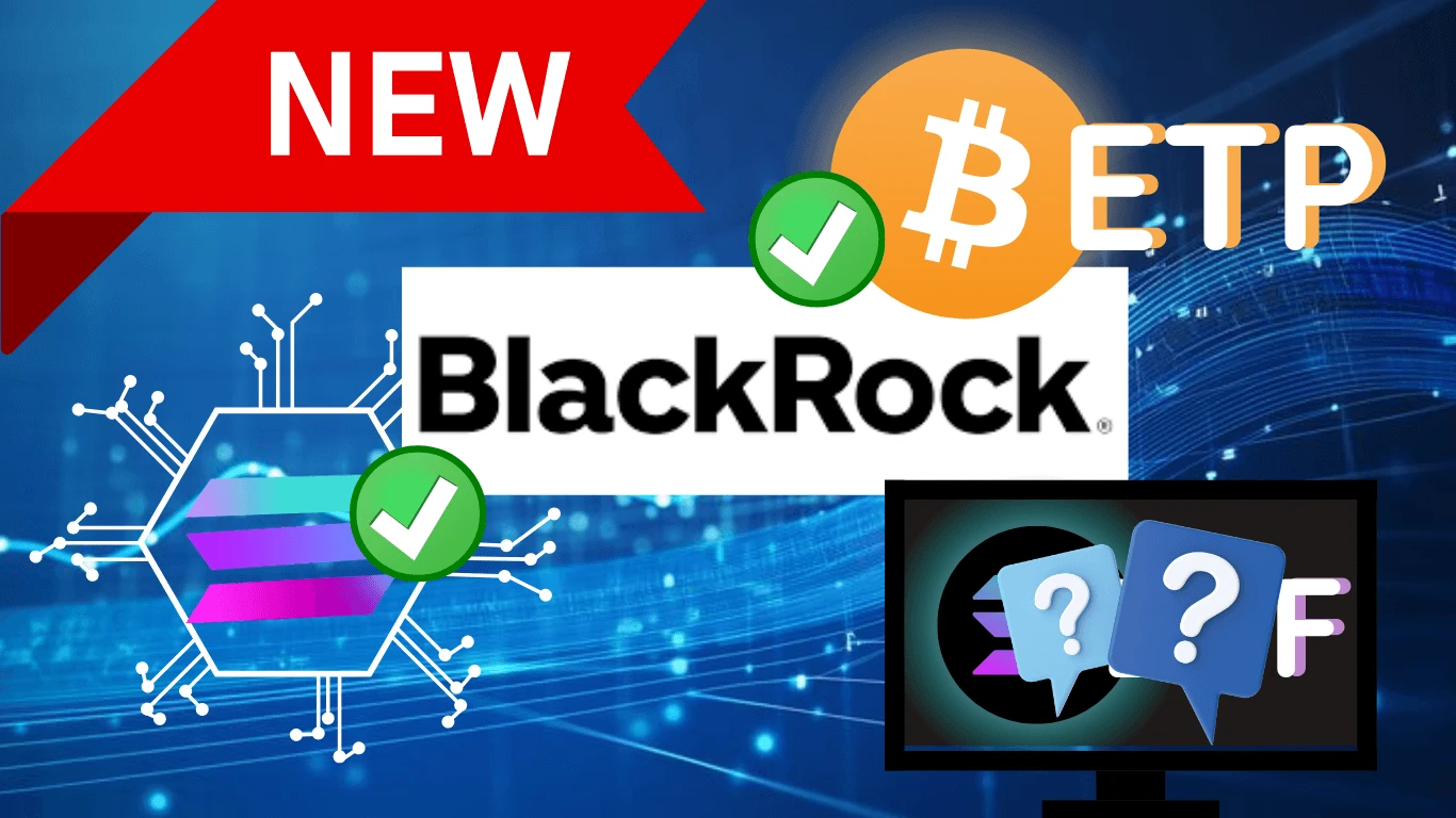 BlackRock NEWS: BUIDL Fund Live on Solana and Bitcoin ETP Launch in Europe