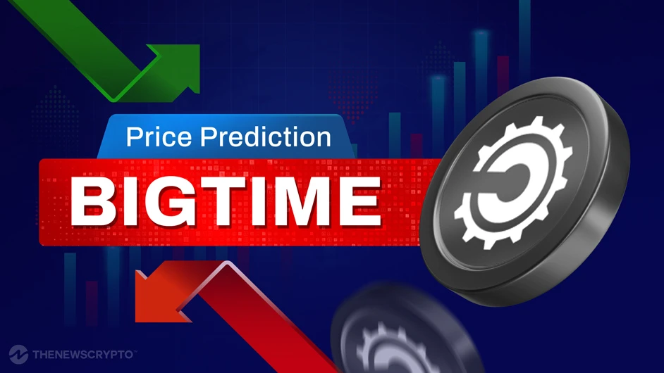 Big Time (BIGTIME) Price Prediction 2025, 2026-2030 
