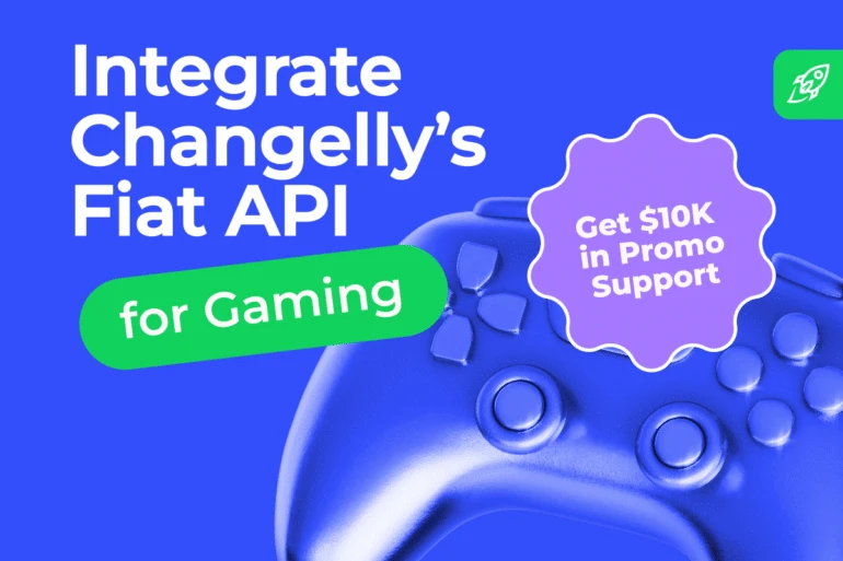 Integrate Changellys Fiat API for Gaming and Get $10K in Promo Support