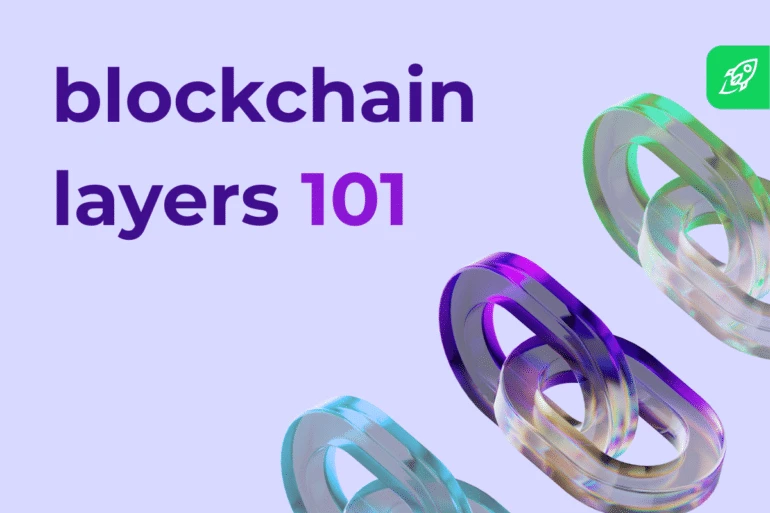 Types of Blockchain Layers Explained: Layer 0, Layer 1, Layer 2 and Layer 3
